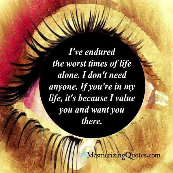 You have to endure the worst times of life alone