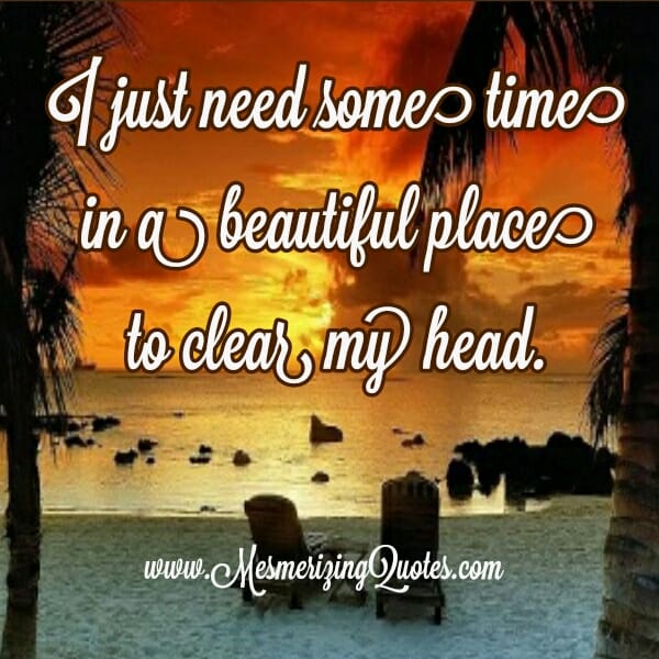 You just need some time in a beautiful place
