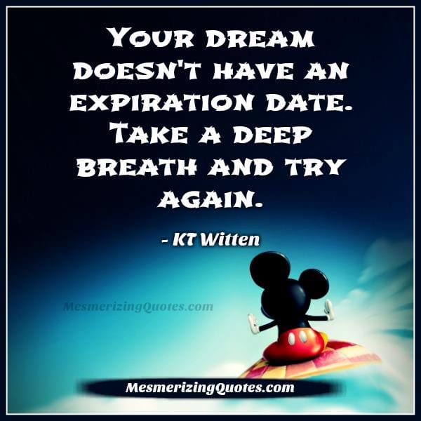 Your dream doesn't have an expiration date