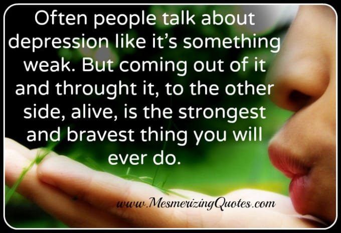 People talk about depression like it's something Weak