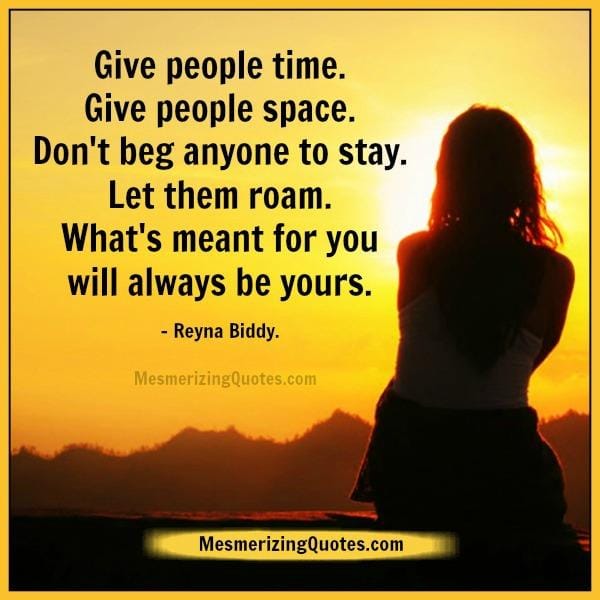 Don't beg anyone to stay in your life