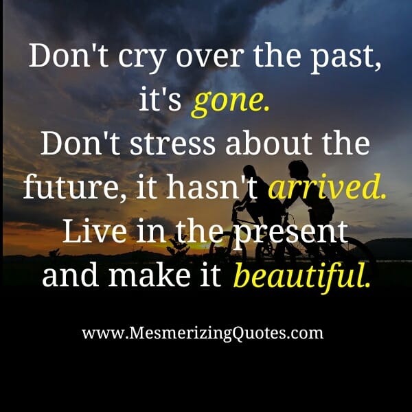 Don't Cry over the Past, it's Gone