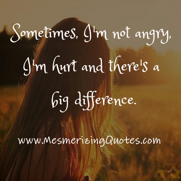 I'm not angry, I'm Hurt