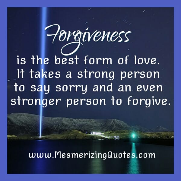 It takes a stronger person to forgive