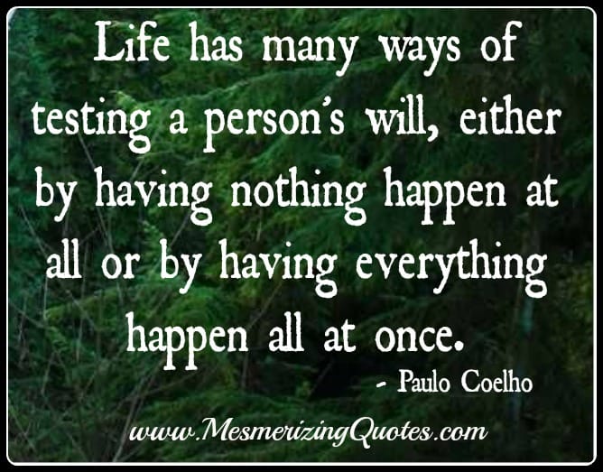 Life has many ways of testing a person's will