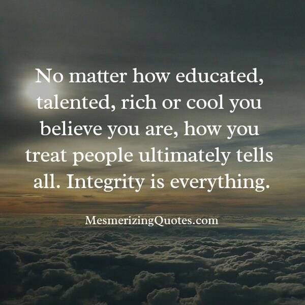 No matter how educated, talented & rich you are