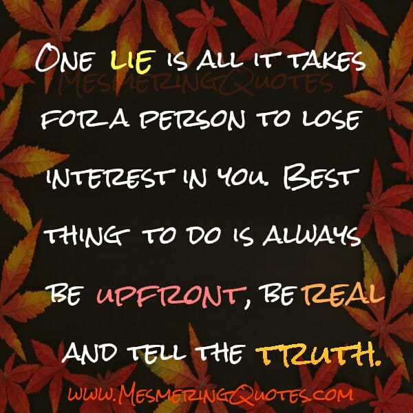One lie is all it takes for a person to lose interest in you