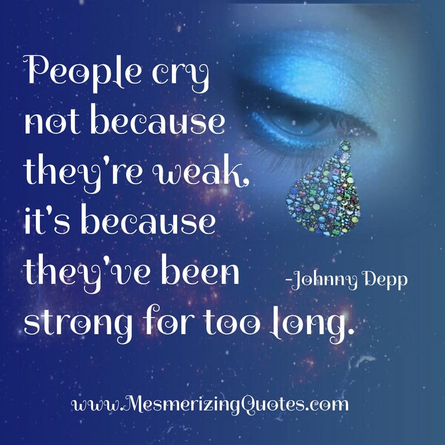 People cry not because they are weak