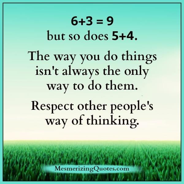Respect other people's way of thinking