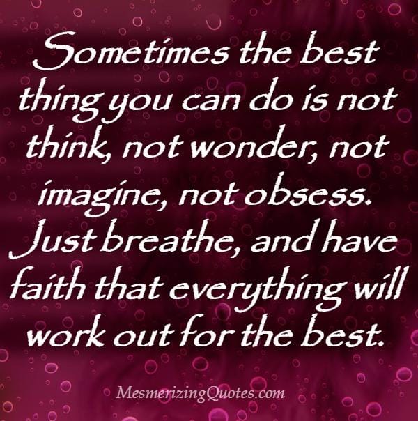Sometimes the best thing you can do is not think