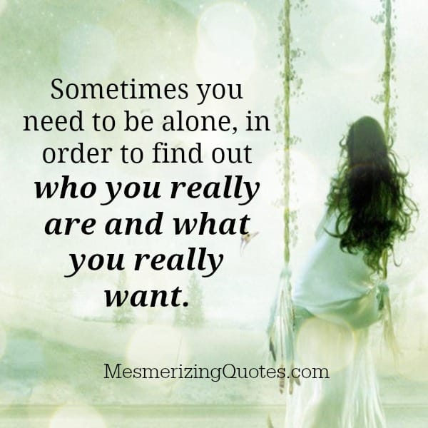 Sometimes you need to be alone in life