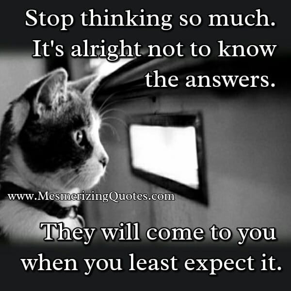 Stop thinking too much