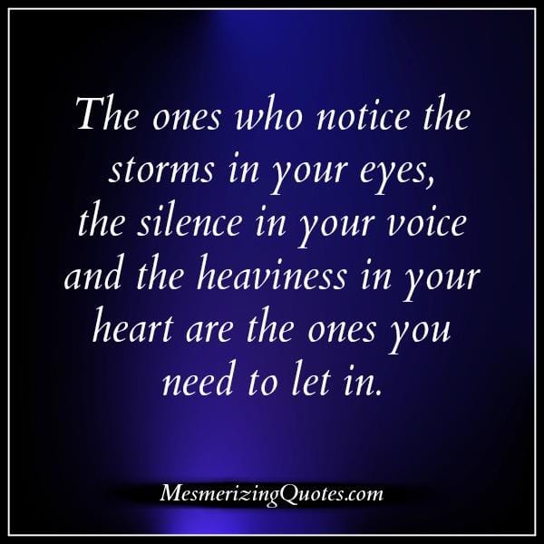 The ones who notice the silence in your voice