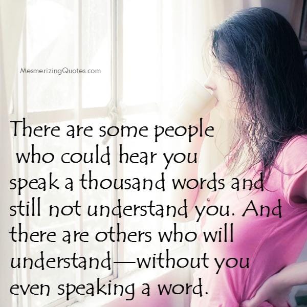 There are some people who will understand you
