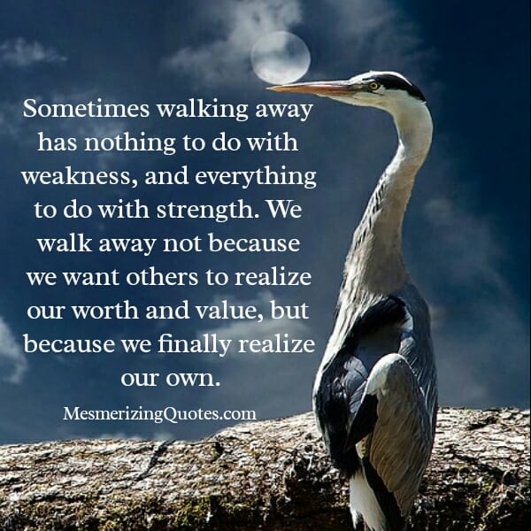 Walking away has nothing to do with weakness