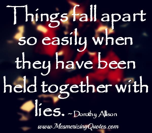 When things have been held together with lies