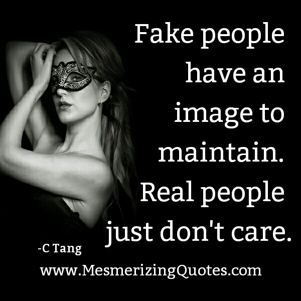 Fake people have an image to maintain - Mesmerizing Quotes