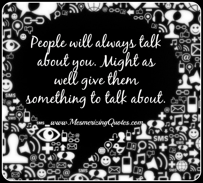 I always talk