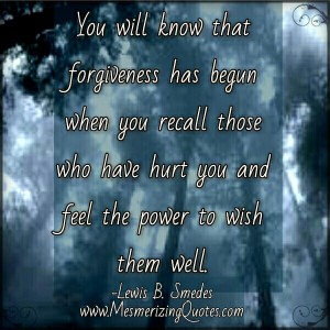 When you will know that Forgiveness has begun - Mesmerizing Quotes